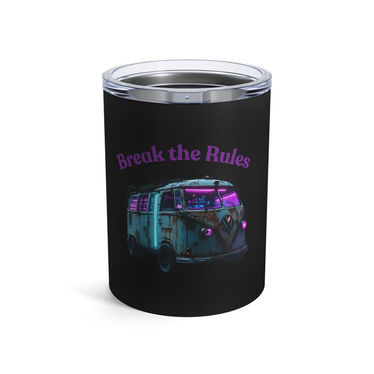 (10 OZ) TUMBLER - "BREAK THE RULES" DESIGN - FOR VAN LIFE - NickAlly